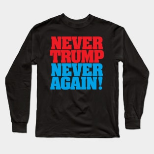 Never Trump Never Again! Long Sleeve T-Shirt